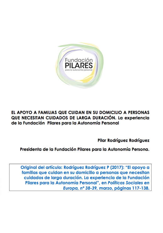 El apoyo a familias que cuidan en su domicilio a personas que necesitan cuidados de larga duración. La experiencia de la Fundación Pilares para la Autonomía Personal Portada del artículo de Pilar Rodríguez en la Revista Políticas Sociales en Europa, nº 38-39