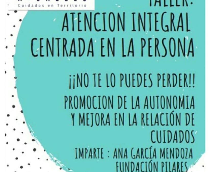 «Taller de Atención Integral y Centrada en la Persona en A3CALLES. 16/10/2019